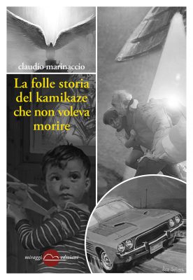 La folle storia del kamikaze che non voleva morire Marinaccio kamikaze miraggi