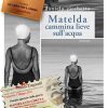 Matelda cammina lieve sull'acqua