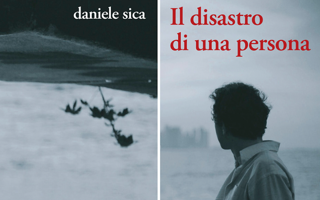 Una storia finita e un libro per dimenticare: “Il disastro di una persona” di Daniele Sica