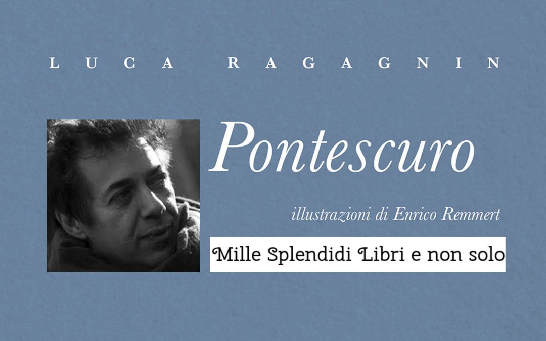 Pontescuro di Luca Ragagnin – Recensione di Loredana Cilento su Mille Splendidi Libri e non solo