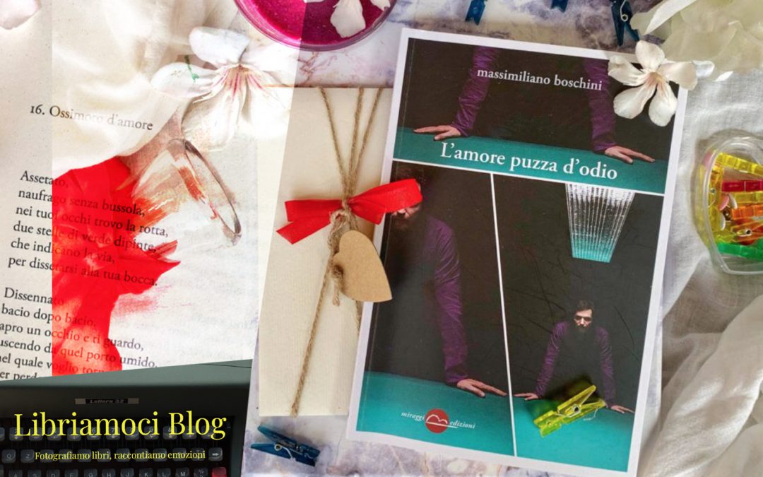 L’AMORE PUZZA D’ODIO – un romanzo in versi, una raccolta di poesie capace di raccontare storie e sensazioni a 360° senza omissioni alcuna, ma con grande profondità e sentimento – recensione su Libriamoci Blog