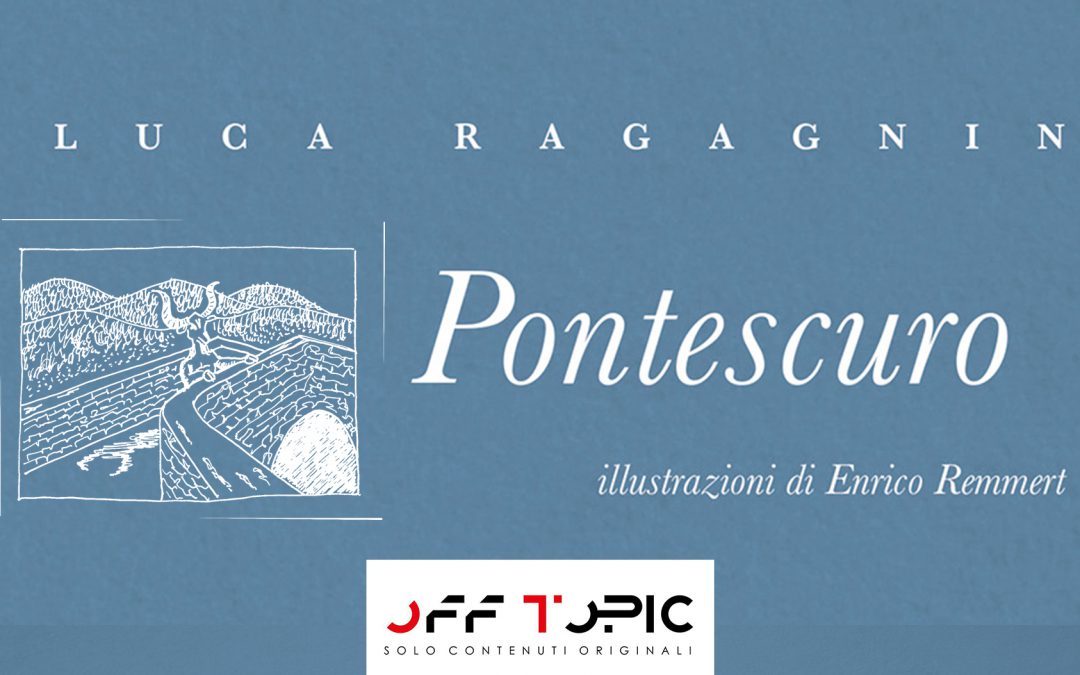 Pontescuro. “Di questo romanzo di Luca Ragagnin ho amato tutto…” – recensione di Enrica Bardetti su Off Topic Magazine