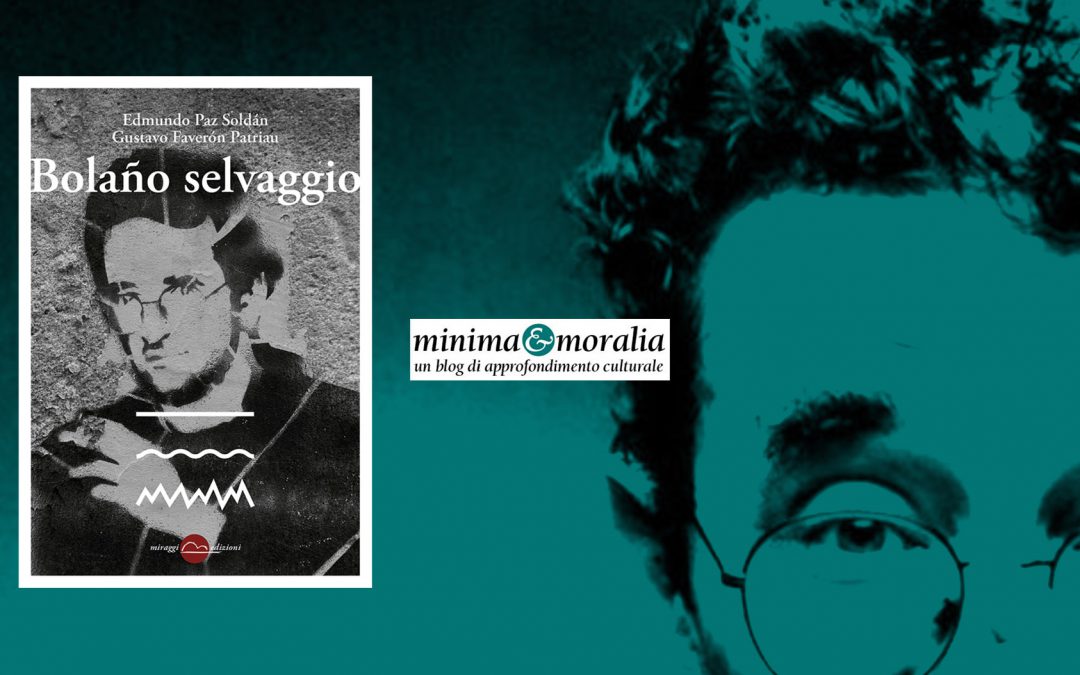 BOLAÑO SELVAGGIO – recensione su Minima&Moralia