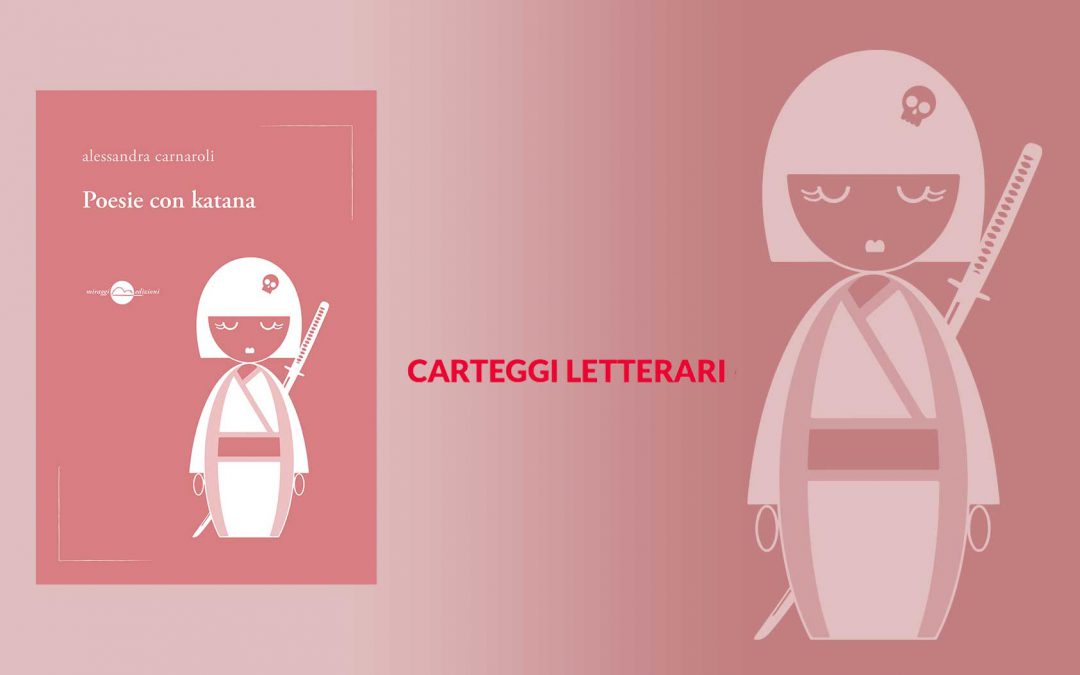 POESIE CON KATANA – recensione di Felicia Buonomo su Carteggi letterari