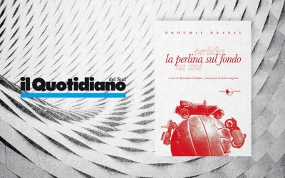 LA PERLINA SUL FONDO. HRABAL, LA NARRAZIONE COME VIAGGIO ETERNO NEL MISTERO DELL’UMANO – recensione di Paolo Romano su Quotidiano del Sud