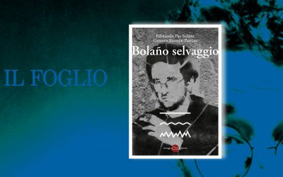 BOLAÑO SELVAGGIO – recensione di Marco Archetti su Il Foglio