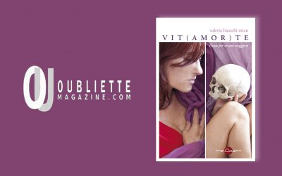 VIT(AMOR)TE – intervista a Valeria Bianchi Mian su Oubliette Magazine a cura di Emma Fenu