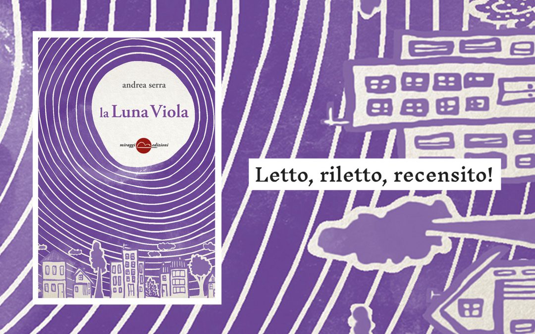 LA LUNA VIOLA – recensione di Anna Cavestri su Letto, riletto, recensito!