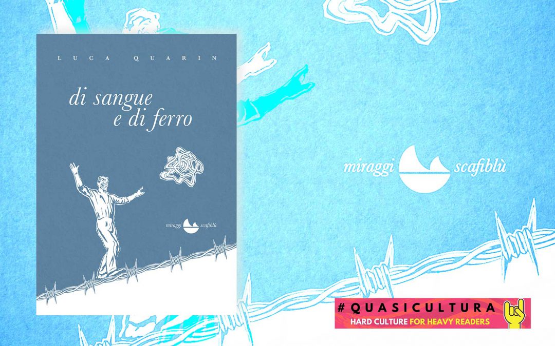 DI SANGUE E DI FERRO – Marco Quarin intervista Luca Quarin su Quasicultura