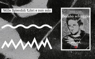 Bolaño Selvaggio – Recensione a cura di Ciborio Volpe su Mille Splendidi Libri