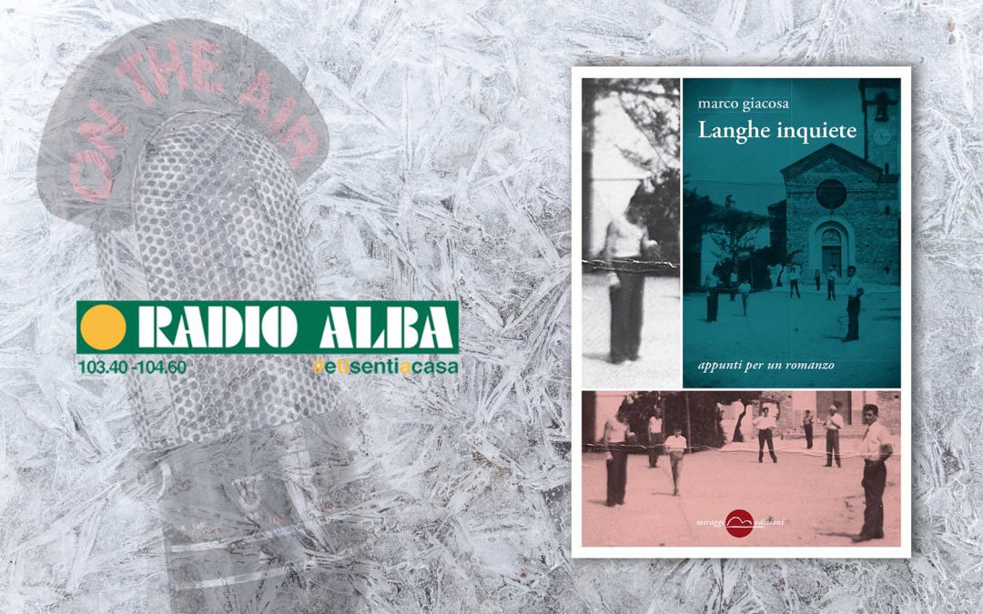 Langhe inquiete – intervista a Marco Giacosa su Radio Alba