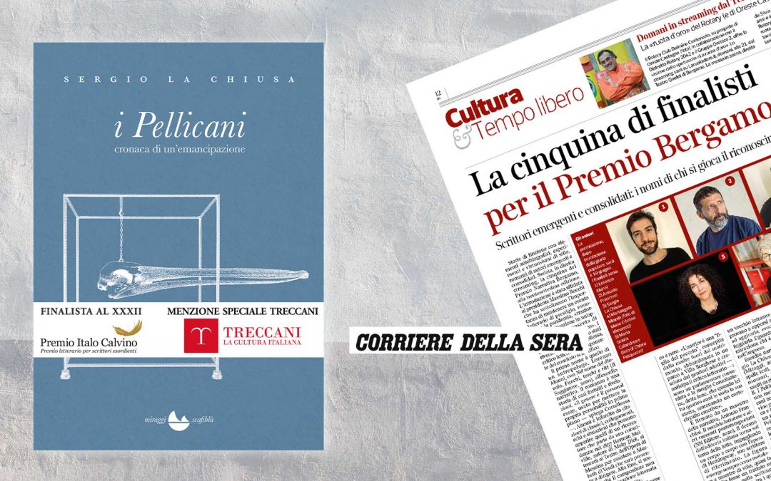 “I Pellicani” nella cinquina di finalisti per il Premio Bergamo – Corriere della Sera | Rosanna Scardi