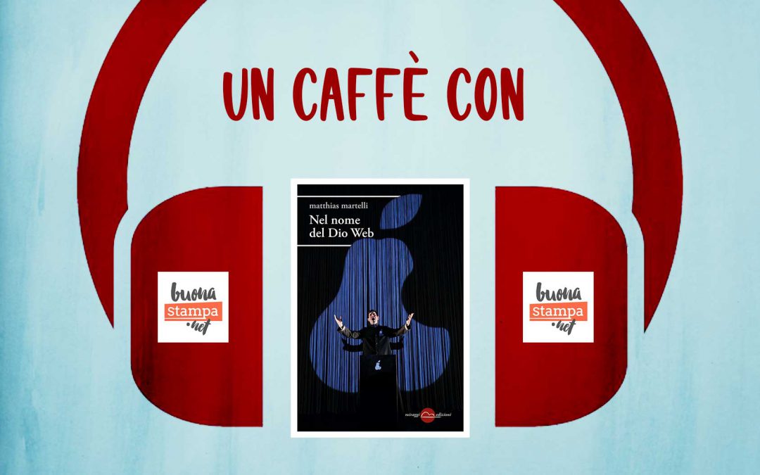 Un caffè con… Matthias Martelli (Buonastampa)