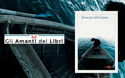 Torno per dirvi tutto – recensione di Claudio Della Pietà su Gli amanti dei libri