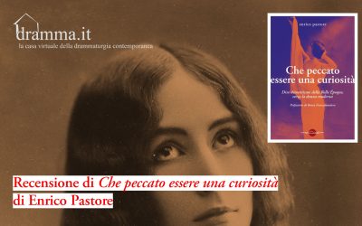 Segnalazione di «Che peccato essere una curiosità» di Enrico Pastore su «Dramma.it»
