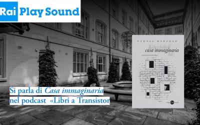 Si parla di «Casa immaginaria» nel podcast RaiPlaySound «Libri a Transistor»
