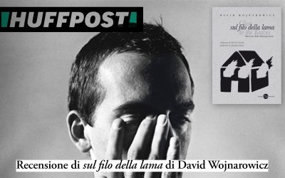 Un’esistenza sul filo del rasoio – Recensione a «Sul filo della lama» di David Wojnarowicz su «Huffington Post»