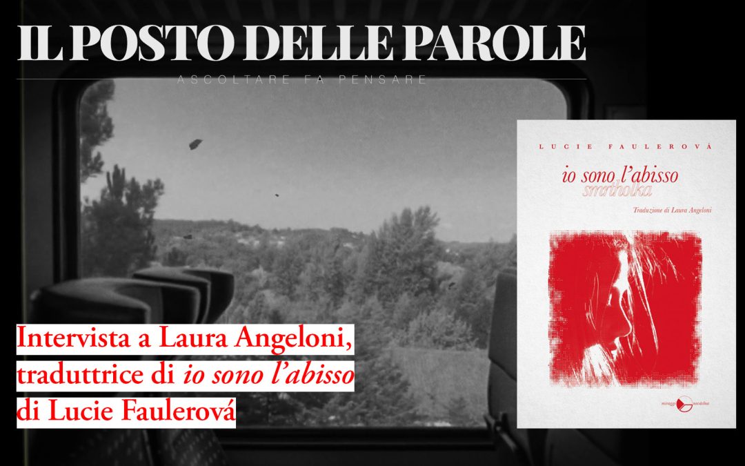 Laura Angeloni con «Io sono l’abisso» di Lucie Faulerová intervistata da «Posto delle parole»