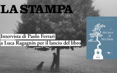 Intervista a Luca Ragagnin su «La Stampa» per l’uscita di «I dieci passi di Nick Drake»
