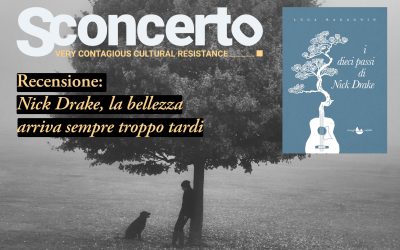 Nick Drake, la bellezza arriva sempre troppo tardi. Recensione su «Sconcerto»